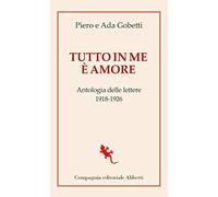 Tutto in me è amore. Antologia delle lettere 1918-1926