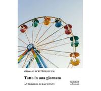 Tutto in una giornata. Antologia di racconti 2024 - AA.VV.