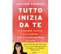 Tutto inizia da te. 9 scomode verità sull'amore che ti cambierann