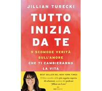Tutto inizia da te. 9 scomode verità sull'amore che ti cambieranno la vita