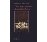 Tutto inizia e finisce al Kentucky Club - Alire Sáenz Benjamin
