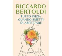 Tutto inizia quando smetti di aspettare - 2026 - Rizzoli