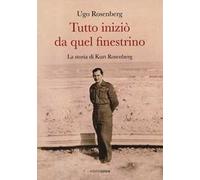 Tutto iniziò da quel finestrino. La storia di Kurt Rosenberg