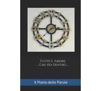 Tutto L'Amore... Che Ho Dentro...: Il Poeta delle Parole