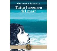 Tutto l'azzurro del mare - Sgherza Giovanna