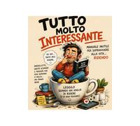 Tutto molto interessante: Manuale inutile per sopravvivere alla vita… ridendo