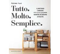Tutto. Molto. Semplice. Il metodo «3 mosse» per avere la casa sempre in ordine e pulita