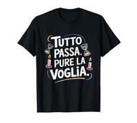 Tutto Passa Pure La Voglia Citazione Divertente Ironica Maglietta