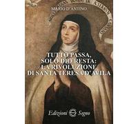 Tutto passa, solo Dio resta: la rivoluzione di santa Teresa D'Avila