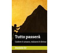 Tutto passerà: Cadere è umano, rialzarsi è divino
