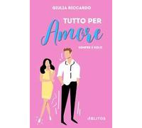 Tutto per amore. Sempre e solo
