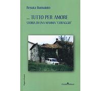 Tutto per amore. Storia di una mamma «coraggio»