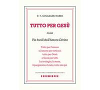 Tutto per Gesù. Vie facili dell'amore divino