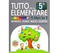Tutto per la 5° Elementare: 5 libri in 1: matematica, italiano, inglese e geometria per l’intero anno scolastico