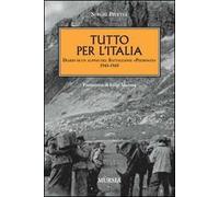 Tutto per l'Italia. Diario di un alpino del battaglione «Piemonte» 1943-1945