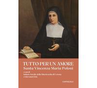 Tutto per un amore. Santa Vincenza Maria Poloni