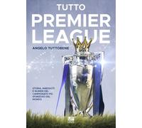 Tutto premier league. Storia, aneddoti e numeri del campionato più sfarzoso del mondo