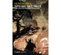Tutto quel che è, finisce. Guida a «L'anello del Nibelungo» di Richard Wag...