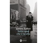 Tutto quel che è la vita - Salter James