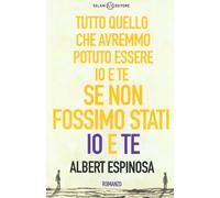 Tutto quello che avremmo potuto essere io e te se non fossimo stati io e te
