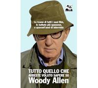 Libri Girani Anthony - Tutto Quello Che Avreste Voluto Sapere Su Woody Allen. Le