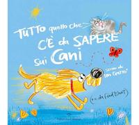 Tutto quello che c’è da sapere sui cani. Ediz. a colori - NUOVO