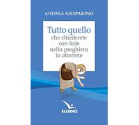 Tutto quello che chiederete con fede nella preghiera lo otterrete