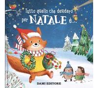 Tutto quello che desidero per Natale è.... Ediz. a colori