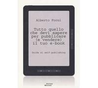 Tutto quello che devi sapere per pubblicare (e vendere) il tuo e-book. Guida al self-publishing
