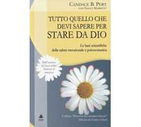 Tutto quello che devi sapere per stare da Dio. Le basi scientifiche della salute emozionale e psicosomatica