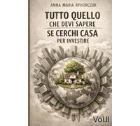 Tutto quello che devi sapere se cerchi casa: “per investire” Vol. II