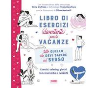 Tutto quello che devi sapere sul sesso. Libro di esercizi (divertenti) per le vacanze