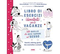 Tutto quello che devi sapere sul sesso. Libro di esercizi (divertenti) per le vacanze