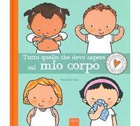 Tutto quello che devo sapere sul mio corpo. Ediz. a colori