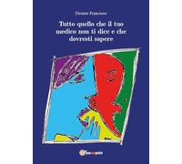 Tutto quello che il tuo medico non ti dice e che dovresti sapere