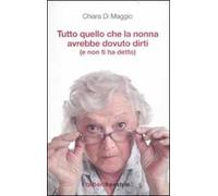 Tutto quello che la nonna avrebbe dovuto dirti (e non ti ha detto)