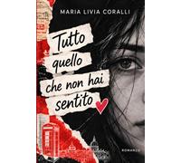 Tutto quello che non hai sentito: Un romance YA enemies to lovers tra segreti, voci anonime e seconde possibilità