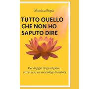 Tutto quello che non ho saputo dire: Un viaggio di guarigione attraverso un monologo interiore