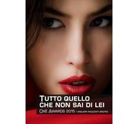 Tutto quello che non sai di lei. Oxè Awards 2015. I migliori racc