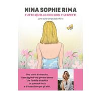 TUTTO QUELLO CHE NON TI ASPETTI. COME SONO TORNATA DALL'INFERNO - RIMA NINA -