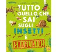 Tutto quello che sai sugli insetti è sbagliato!
