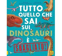 Tutto quello che sai sui dinosauri è sbagliato!