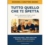 Tutto quello che ti spetta: Guida pratica ai bonus, alle agevolazioni fisc...