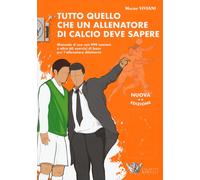 Tutto quello che un allenatore di calcio deve sapere. Manuale d'u