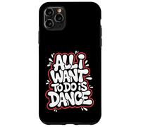 Tutto quello che voglio fare è ballare - Divertente amante della danza Custodia per iPhone 11 Pro Max