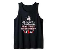 Tutto Quello Che Voglio per Natale è Che i Miei Studenti smettano di Dire 6 7 Canotta