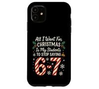 Tutto quello che voglio per Natale è che i miei studenti smettano di dire 67 Custodia per iPhone 11