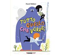Tutto quello che vorrei. Ediz. a colori