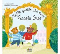 Tutto quello che vuoi Piccolo Orso. Ediz. a colori