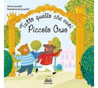 Tutto quello che vuoi Piccolo Orso. Ediz. a colori